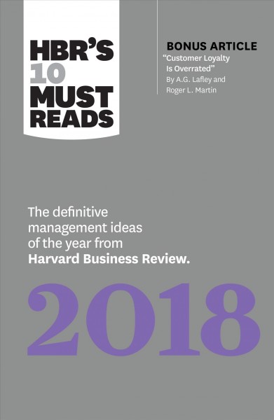 HBR's 10 must reads 2018 : the definitive management ideas of the year from Harvard Business Review.