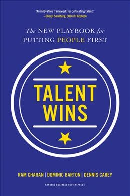 Talent wins : the new playbook for putting people first / Ram Charan, Dominic Barton, Dennis Carey.