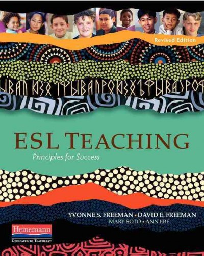ESL teaching : principles for success / Yvonne S. Freeman, David E. Freeman, Mary Soto, and Ann Ebe.