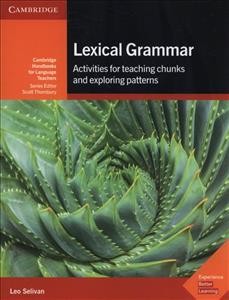 Lexical grammar : activities for teaching chunks and exploring patterns / Leo Selivan ; consultant and editor: Scott Thornbury.