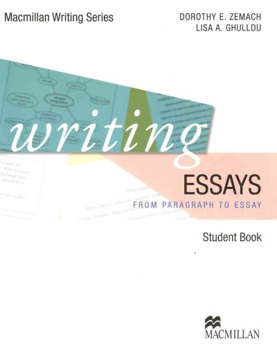 Writing essays : from paragraph to essay / Dorothy E. Zemach, Lisa A. Ghulldu.
