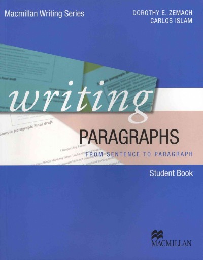 Writing paragraphs : from sentence to paragraph / Dorothy E Zamach & Carlos Islam.