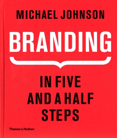 Branding : in five and a half steps / Michael Johnson.