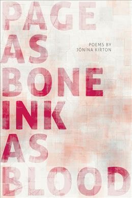 Page as bone - ink as blood / poems by Jónína Kirton.