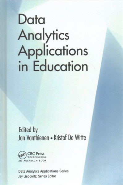 Data analytics applications in education  edited by Jan Vanthienen and Kristof De Witte.