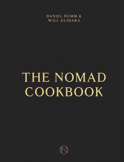 The NoMad cookbook / Daniel Humm & Will Guidara ; photography by Francesco Tonelli ; desserts by Mark Welker.