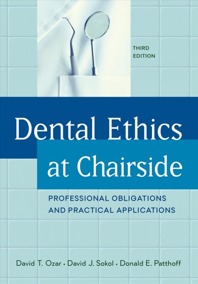 Dental ethics at chairside : professional obligations and practical applications / David T. Ozar, David J. Sokol, Donald E. Patthoff.