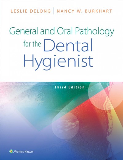 General and oral pathology for the dental hygienist / Leslie DeLong, Nancy W. Burkhart.