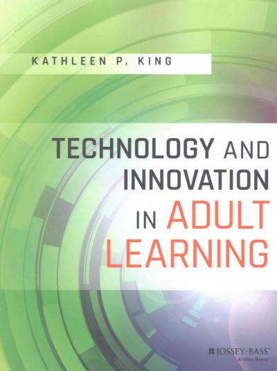 Technology and innovation in adult learning / Kathleen P. King.