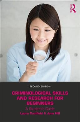 Criminological skills and research for beginners : a student's guide / Laura Caulfield and Jane Hill.