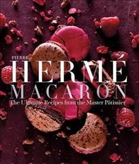 Macaron : the ultimate recipes from the master pâtissier / Pierre Hermé ; photographs by Laurent Fau and Bernhard Winkelmann ; recipe text and artistic direction by Coco Jobard ; translated from the French by Zachery R. Townsend.