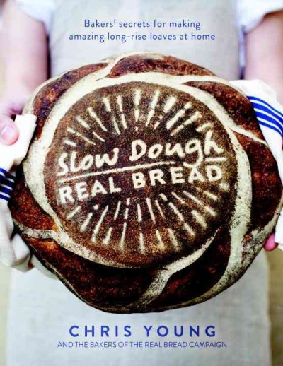 Slow dough : real bread / Chris Young.