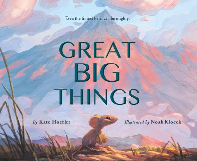 Great big things / by Kate Hoefler ; illustrated by Noah Klocek.