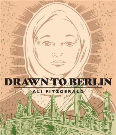 Drawn to Berlin : comic workshops in refugee shelters and other stories from a new Europe / Ali Fitzgerald.