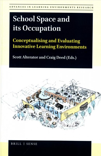 School space and its occupation : conceptualising and evaluating innovative learning environments / edited by Scott Alterator and Craig Deed.