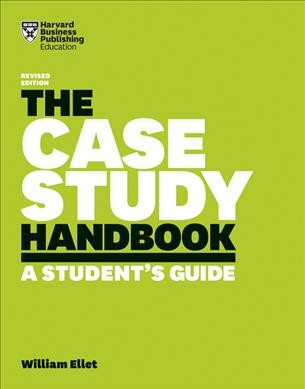 The case study handbook : a student's guide / by William Ellet.