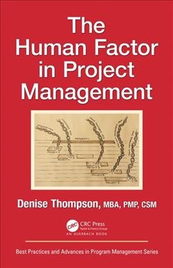 The human factor in project management / Denise Thompson, MBA, PMP, CSM.
