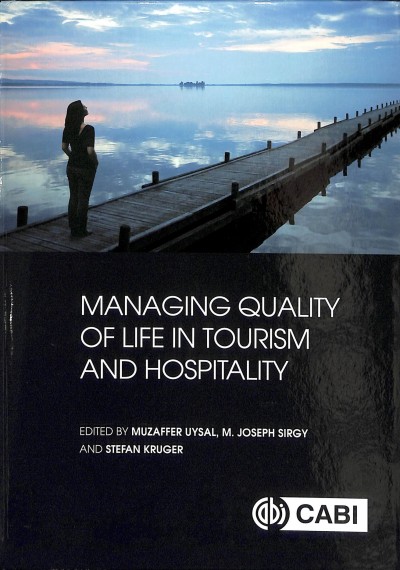 Managing quality of life in tourism and hospitality / edited by Muzaffer Uysal, M. Joseph Sirgy, Stefan Kruger.