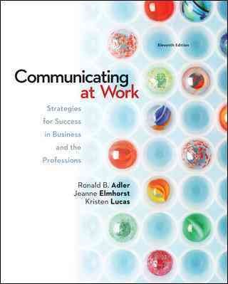 Communicating at work : strategies for success in business and the professions / Ronald B. Adler, Jeanne Elmhorst, Kristen Lucas.