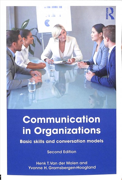 Communication in organizations : basic skills and conversation models / Henk T. Van der Molen and Yvonne H. Gramsbergen-Hoogland.