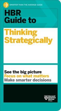 HBR guide to thinking strategically.