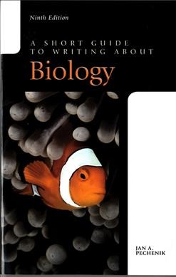 A short guide to writing about biology / Jan A. Pechenik, Biology Department, Tufts University.
