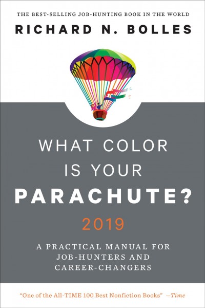 What color is your parachute? 2019 : a practical manual for job-hunters and career-changers / Richard N. Bolles.