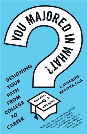 You majored in what? : designing your path from college to career / Katharine Brooks.