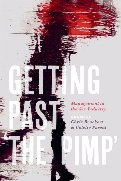 Getting past the "pimp" : management in the sex industry / edited by Chris Bruckert and Colette Parent.