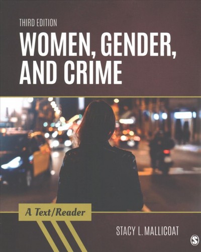 Women, gender, and crime : a text/reader / Stacy L. Mallicoat, California State University, Fullerton.
