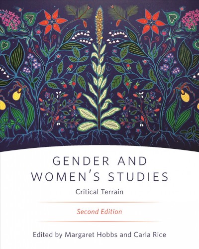 Gender and women's studies : critical terrain / edited by Margaret Hobbs and Carla Rice.