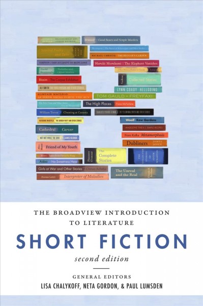 The Broadview introduction to literature, short fiction / general editors, Lisa Chalykoff, Neta Gordon, Paul Lumsden.