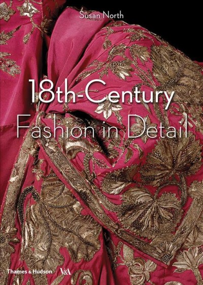 18th-century fashion in detail / Susan North ; photographs by Henrietta Clare and Richard Davis ; drawings by Leonie Davis and Deborah Mallinson.