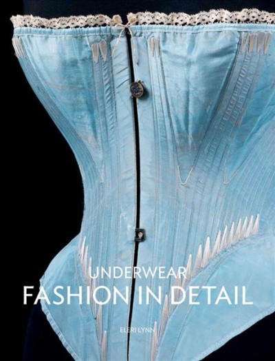 Underwear : fashion in detail / Eleri Lynn ; photographs by Richard Davis ; drawings by Leonie Davis.