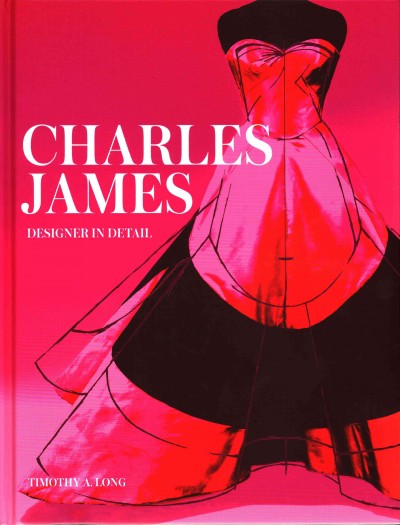 Charles James : designer in detail / Timothy A. Long ; drawings by Leonie Davis.