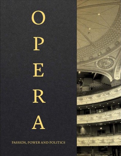 Opera : passion, power and politics / edited by Kate Bailey.