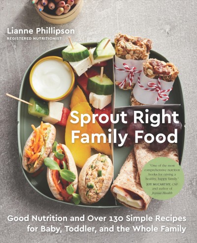 Sprout Right family food : good nutrition and over 130 simple recipes for baby, toddler, and the whole family / Lianne Phillipson.