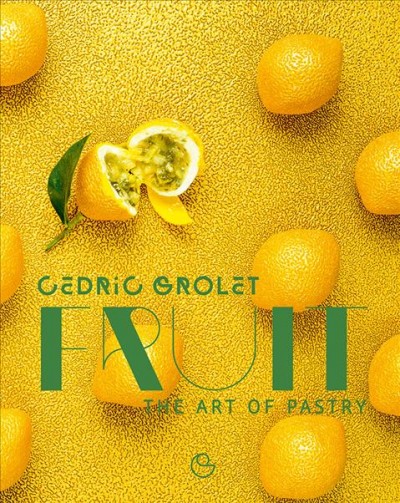 Fruit:  the art of pastry / Cédric Grolet.