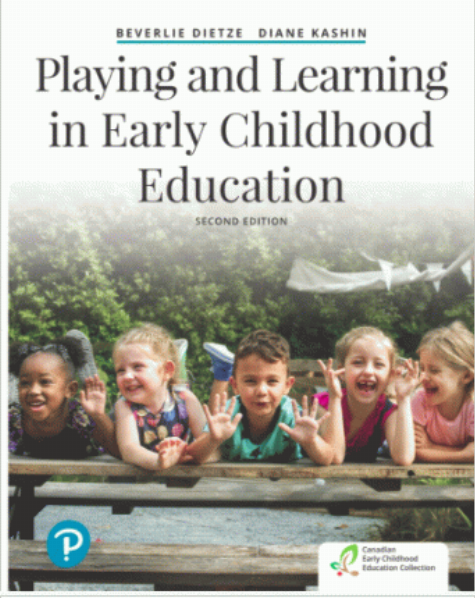 Playing and learning in early childhood education / Beverlie Dietze (Okanagan College), Diane Kashin (Ryerson University).