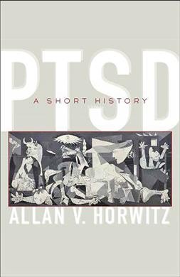 PTSD : a short history / Allan V. Horwitz.
