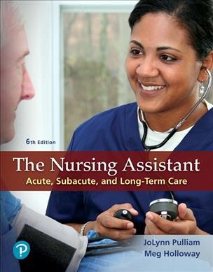 The nursing assistant : acute, subacute, and long-term care / JoLynn Pulliam, Meg Holloway.