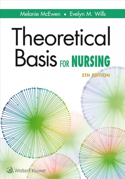 Theoretical basis for nursing / Melanie McEwen, Evelyn M. Wills.