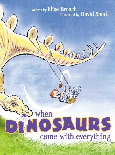 When dinosaurs came with everything / written by Elise Broach ; illustrated by David Small.