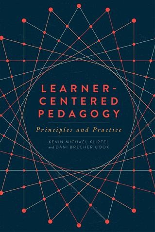 Learner-centered pedagogy : principles and practice / Kevin Michael Klipfel, Dani Brecher Cook.