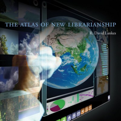 The atlas of new librarianship / R. David Lankes.