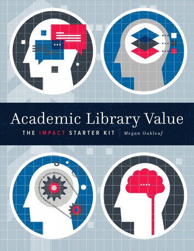 Academic library value : the impact starter kit / Megan Oakleaf.