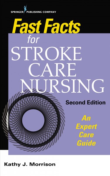 Fast facts for stroke care nursing : an expert care guide / Kathy J. Morrison.