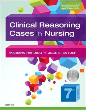 Clinical reasoning cases in nursing / Mariann Harding, Julie S. Snyder.