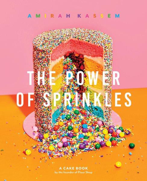 The power of sprinkles : a cake book by the founder of the Flour Shop / Amirah Kassem, photography by Henry Hargreaves.