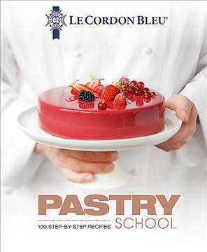 Pastry school : 100 step-by-step recipes / Le Cordon Bleu ; photographs by Olivier Ploton.
